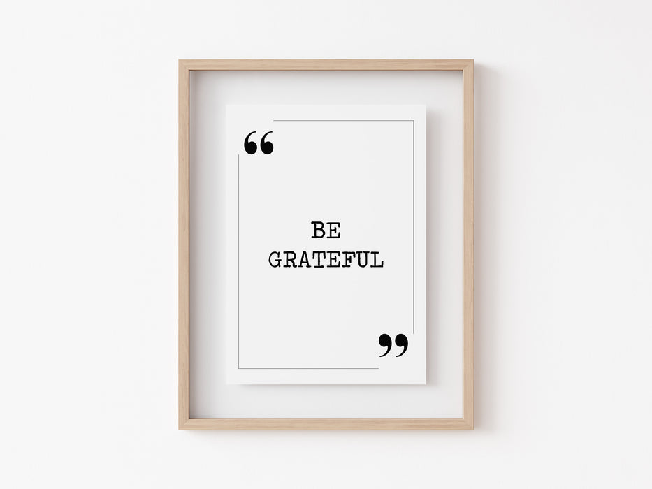 Be Grateful - Quote Print