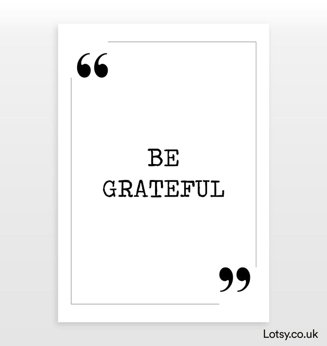Be Grateful - Quote Print