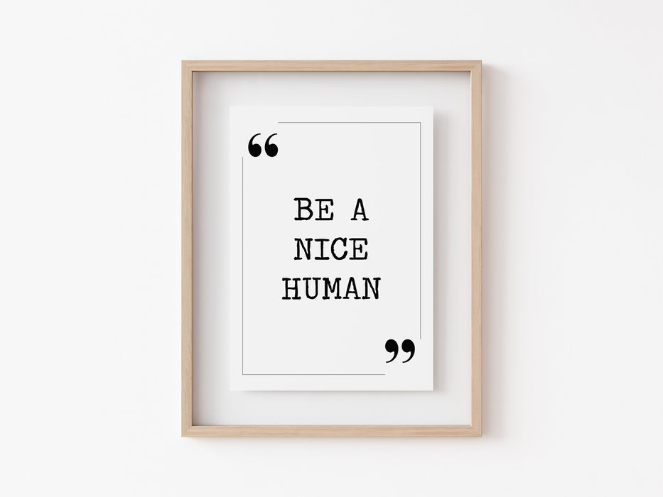 Be a nice human - Quote Print