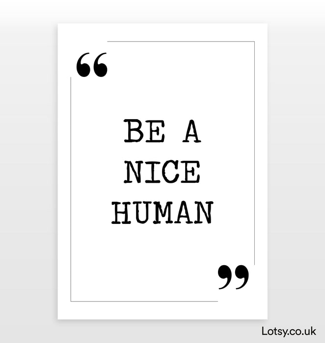 Be a nice human - Quote Print