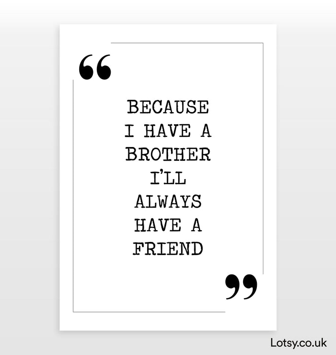 Because i have a Brother - Quote Print