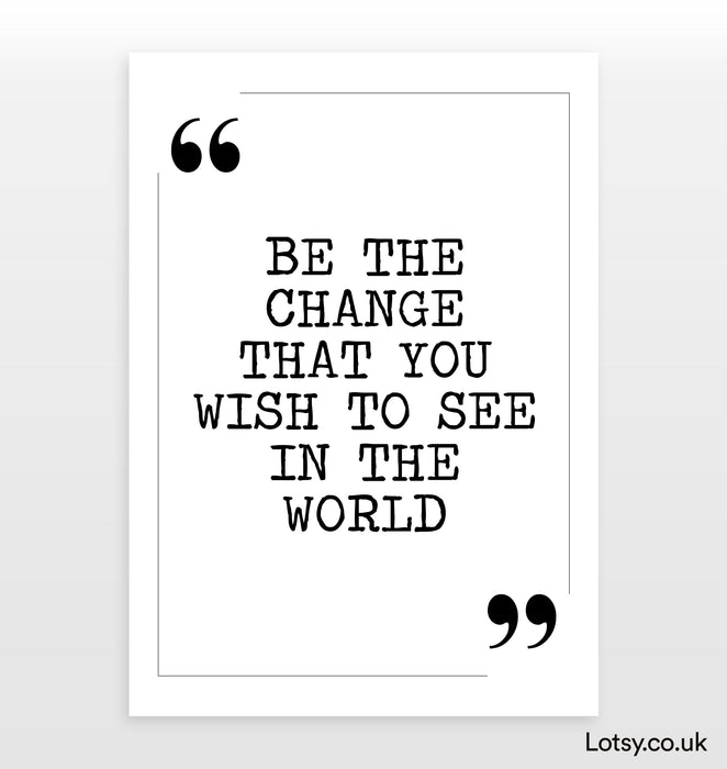 Be the change - Quote Print