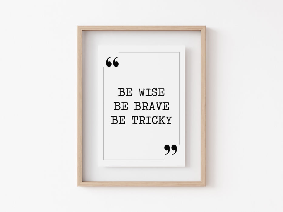 Be wise Be brave - Quote Print