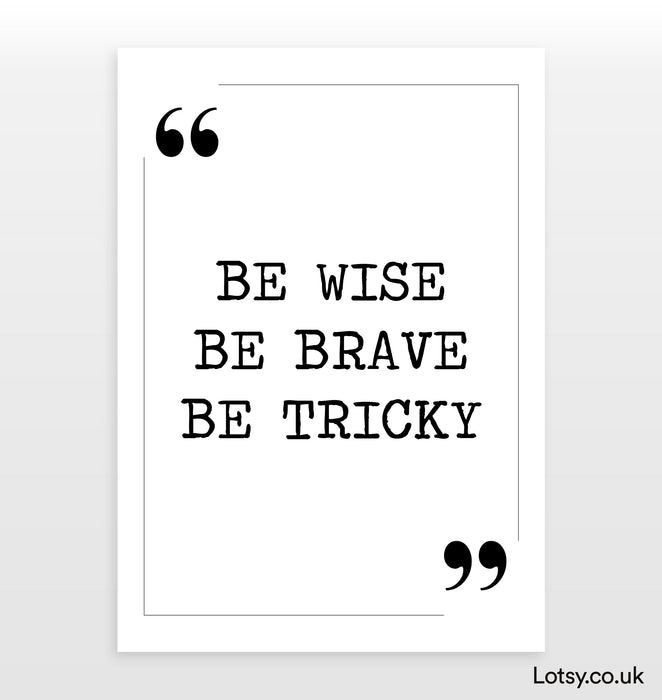 Be wise Be brave - Quote Print