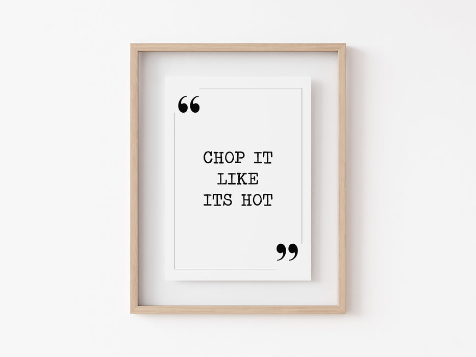 Chop it like its hot - Quote Print