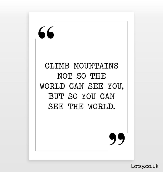Climb mountains - Quote Print
