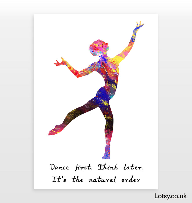 Ballet Quote - Dance first. Think later. It’s the natural order