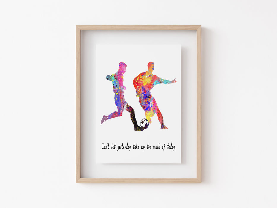 Football Print - Don't let yesterday take up too much of today