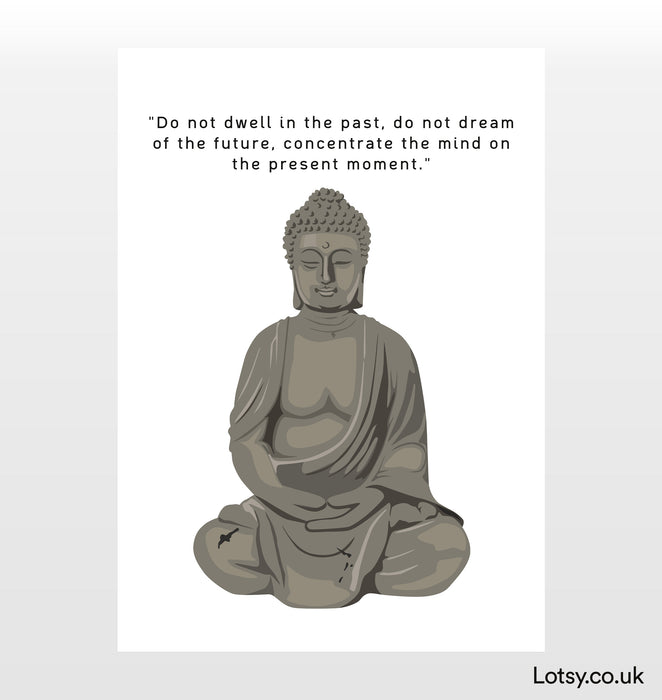 Do not dwell in the past - Buddha