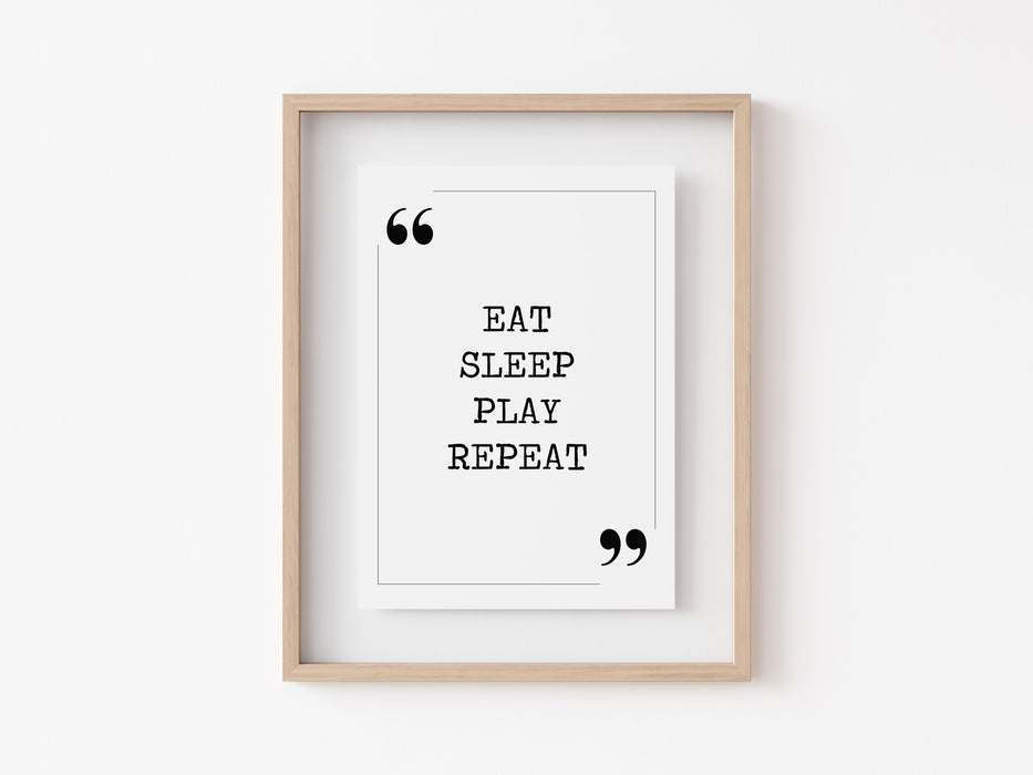 Eat sleep play repeat - Quote Print