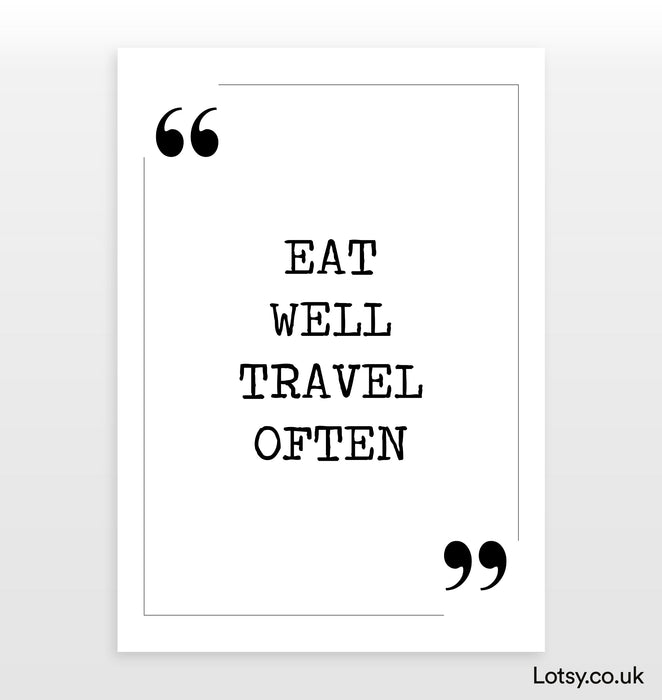 Eat well travel often - Quote Print