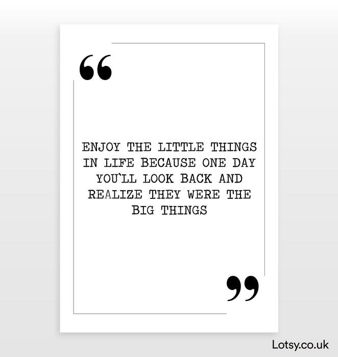 Enjoy the little things - Quote Print