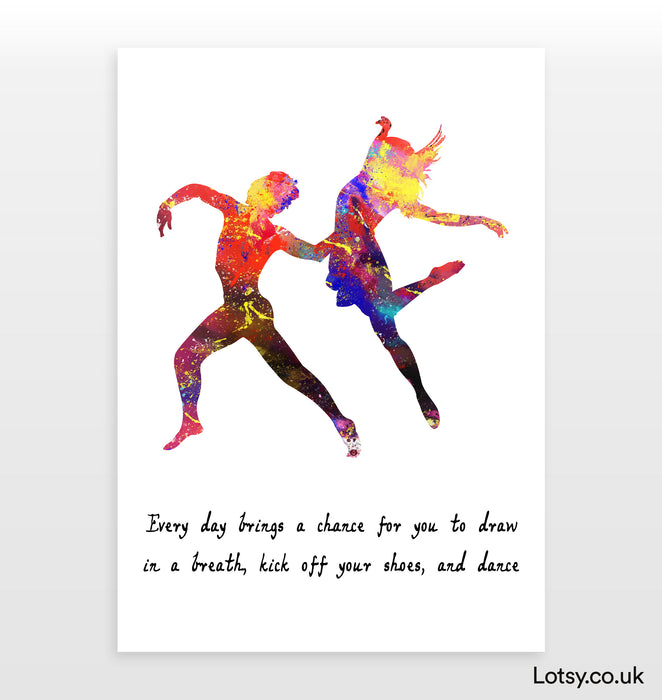 Ballet Quote - Every day brings a chance for you to draw in a breath, kick off your shoes, and dance