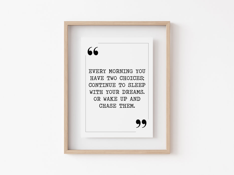 Every morning you have two choices - Quote Print