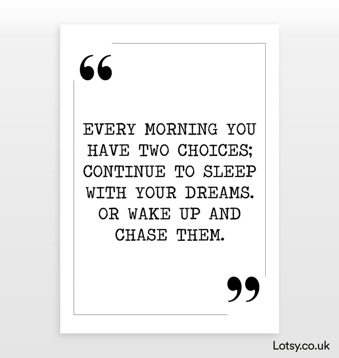 Every morning you have two choices - Quote Print