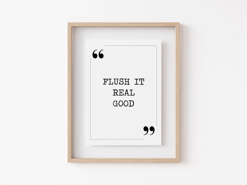 Flush it real good - Quote Print