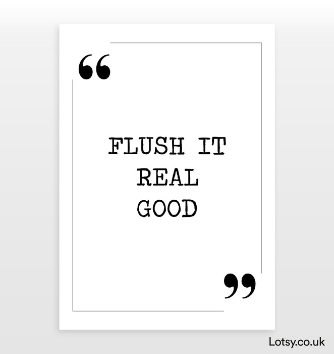 Flush it real good - Quote Print