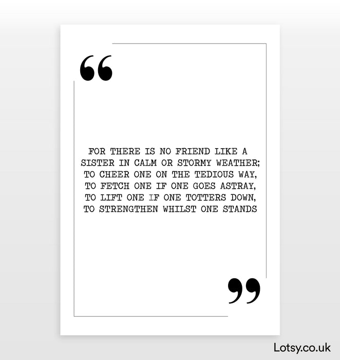 For there is no friend like a sister - Quote Print