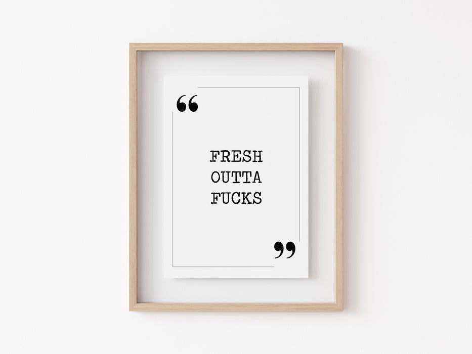 Fresh out of fucks - Quote Print