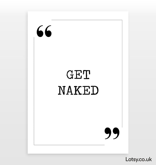 Get naked - Quote Print