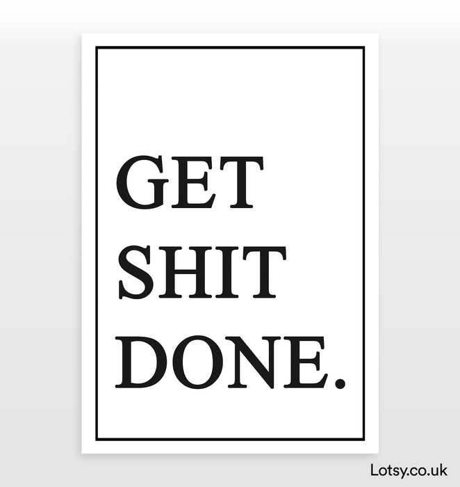 Get Shit Done Print