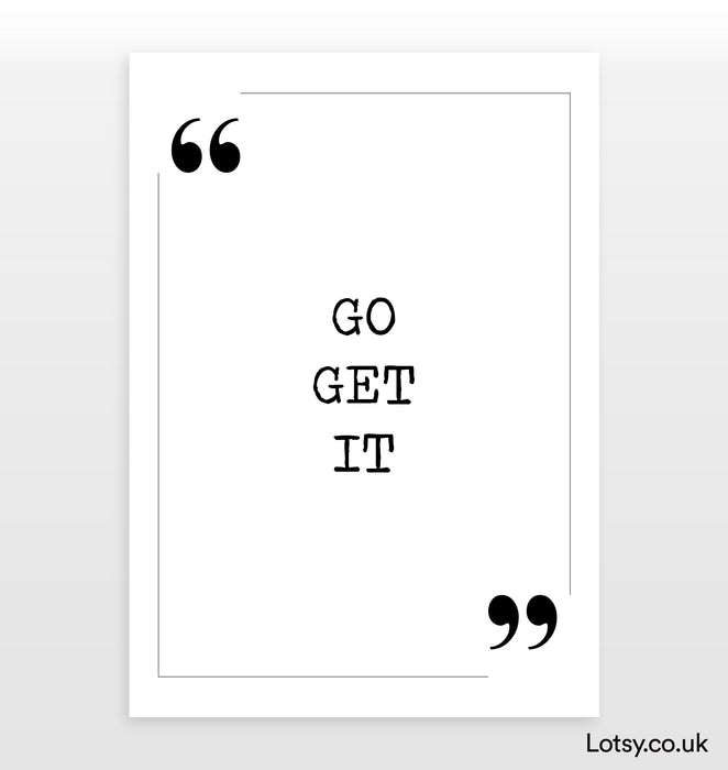 Go get it - Quote Print