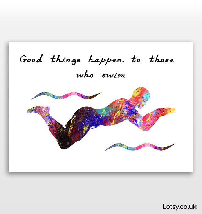 Swimming Print - Good things happen to those who swim