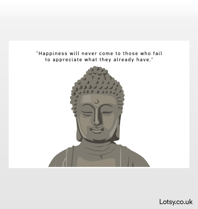 Happiness will never come - Buddha