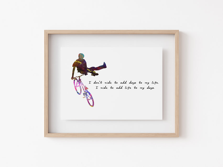 BMX Trick Print - I don't ride to add days to my life