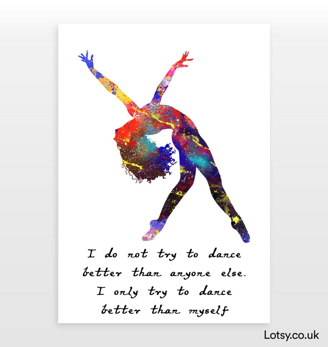 Ballet Quote - I do not try to dance better than anyone else
