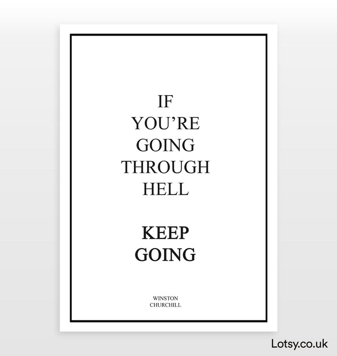 If you're going through hell keep going - Quote - Print