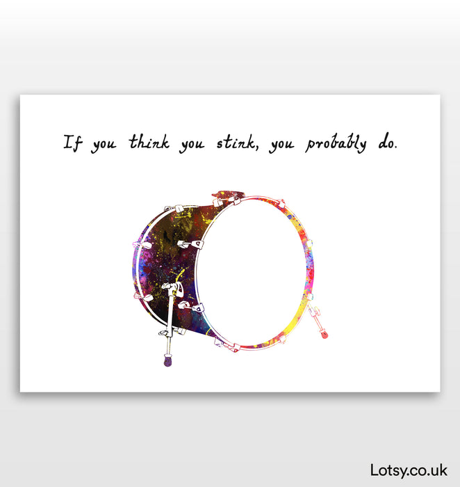 Bass Drum Print - If you think you stink, you probably do