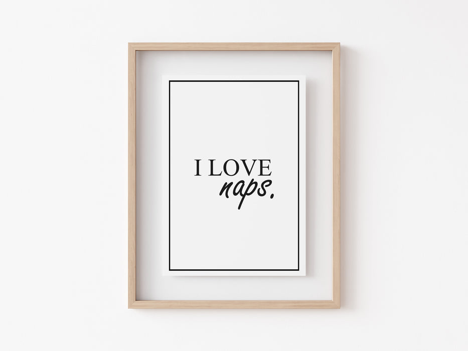 I love naps. - Quote - Print