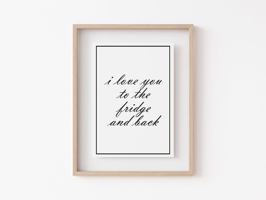 I love you to the fridge and back - Quote - Print
