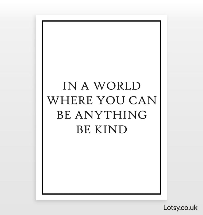 In A World Where You Can Be Anything - Quote - Print