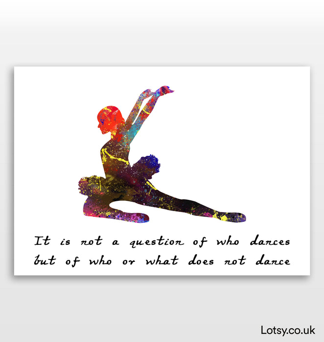 Ballet Quote - It is not a question of who dances