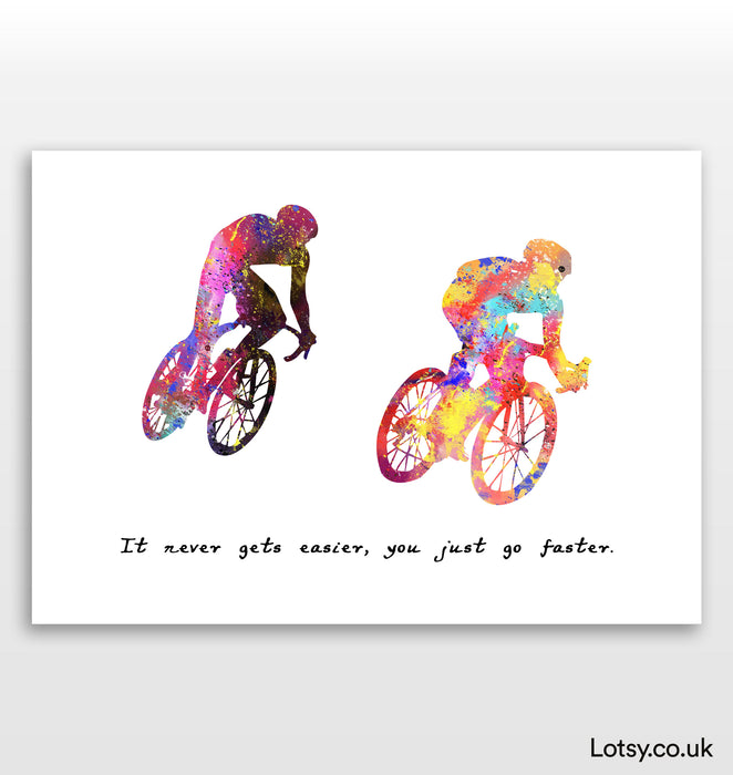 Cycling Print - It never gets easier, you just go further