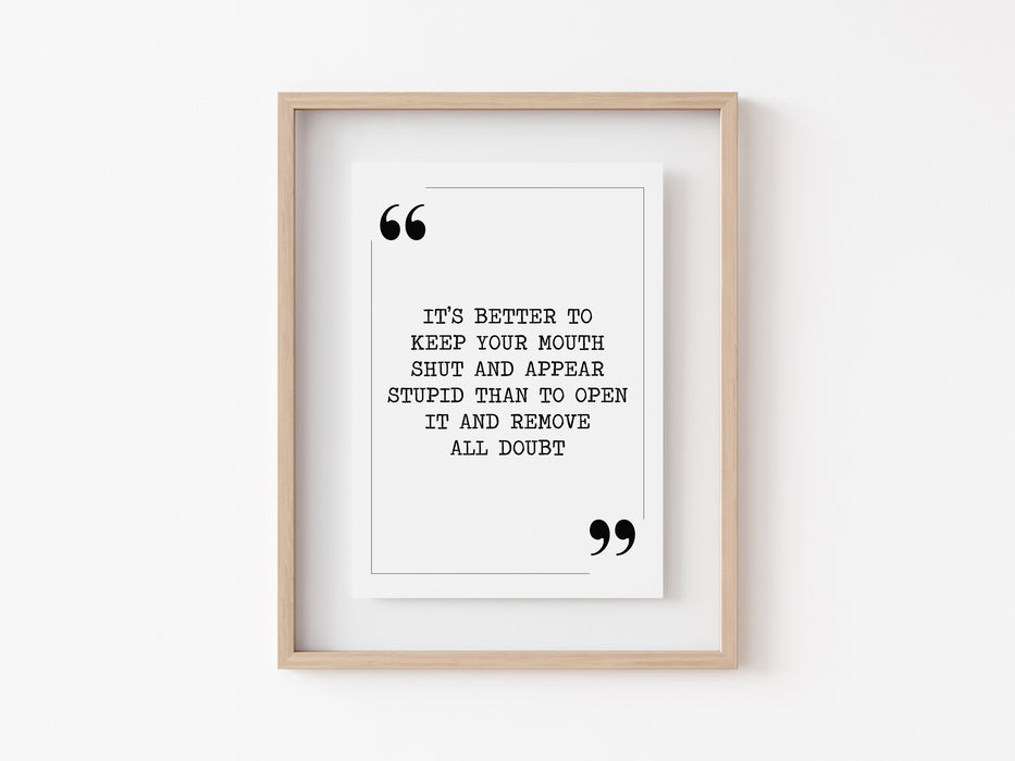 Its better to keep your mouth shut - Quote Print