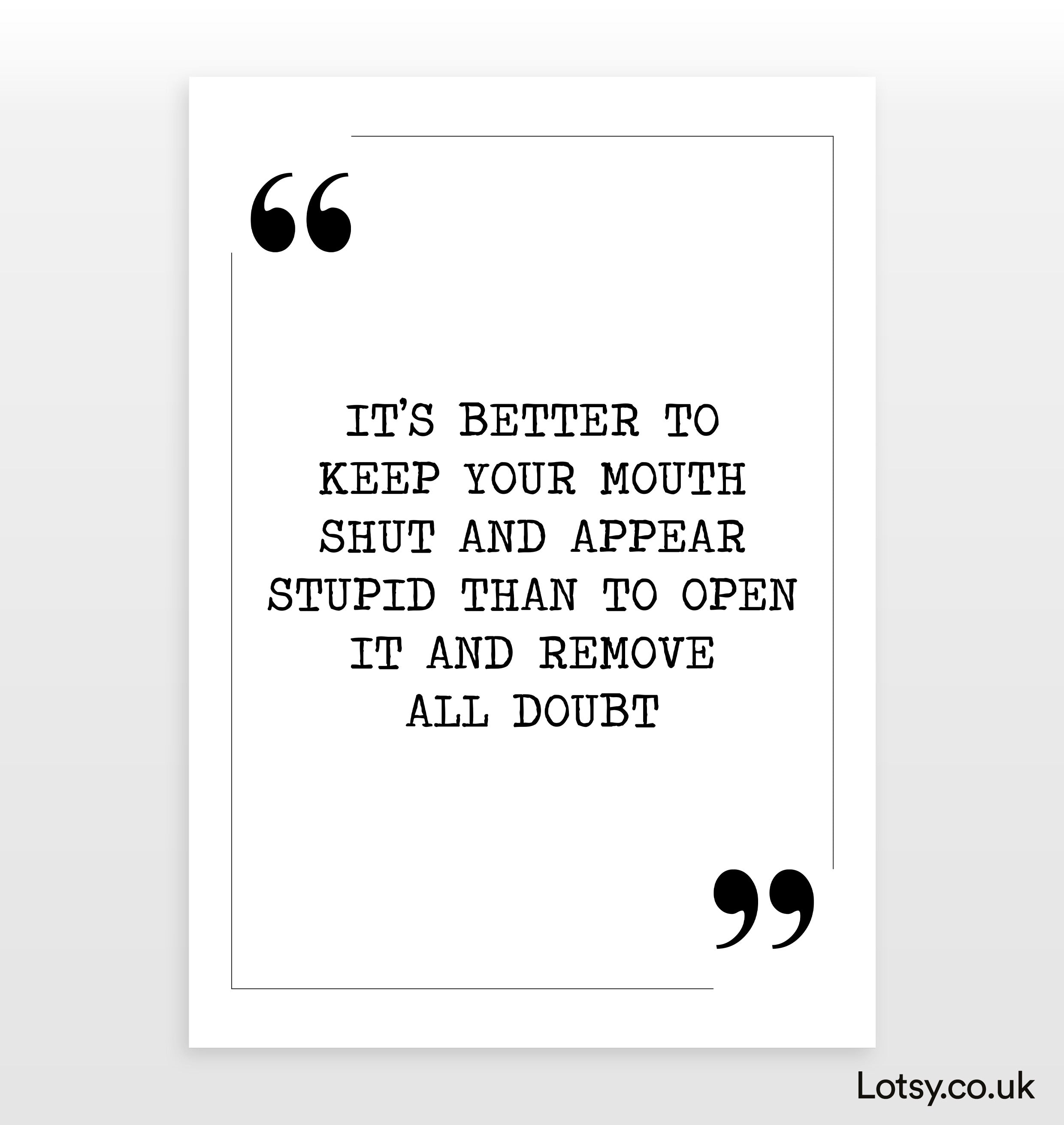 Mouth Shut Quotes When You Are In It Up To Your Ears, Keep Your Mouth