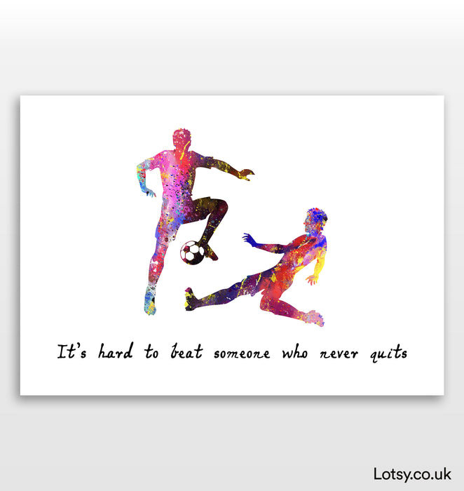 Football Print - It's hard to beat someone who never quits