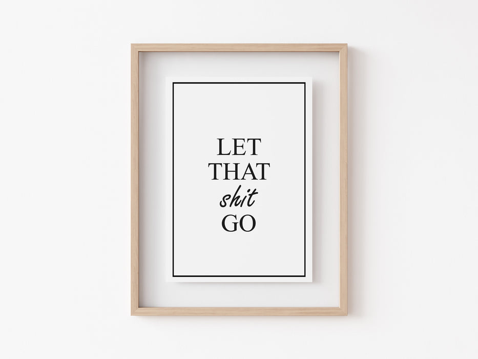 Let That Shit Go - Quote - Print