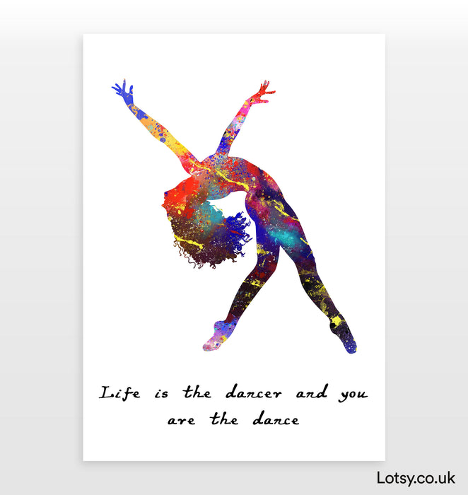 Ballet Quote - Life is the dancer and you are the dance
