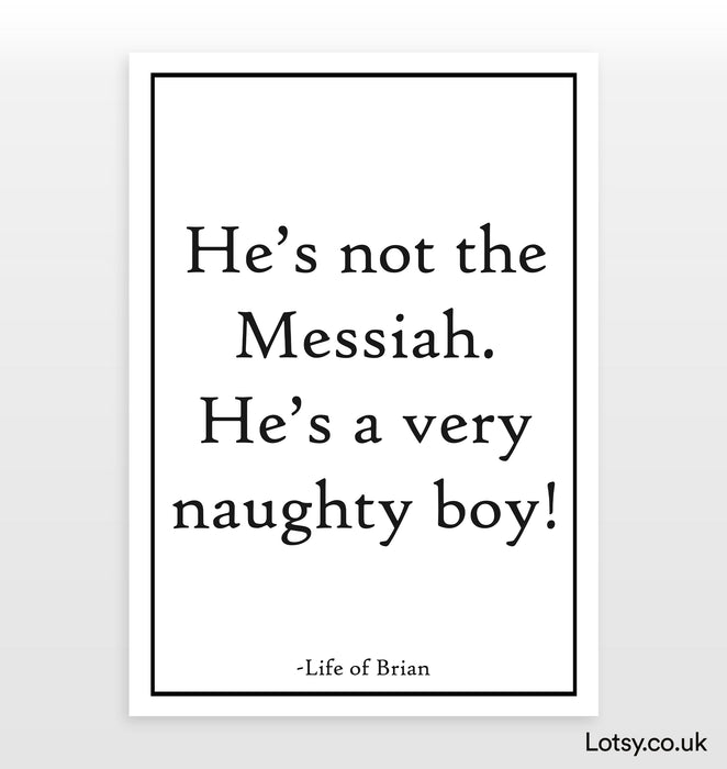 He's Not The Messiah. - Quote - Print