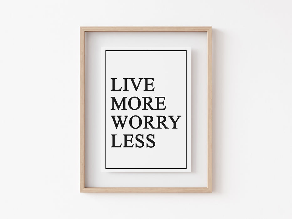 Live More Worry Less - Quote - Print