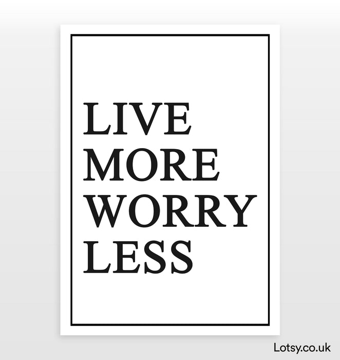 Live More Worry Less - Quote - Print