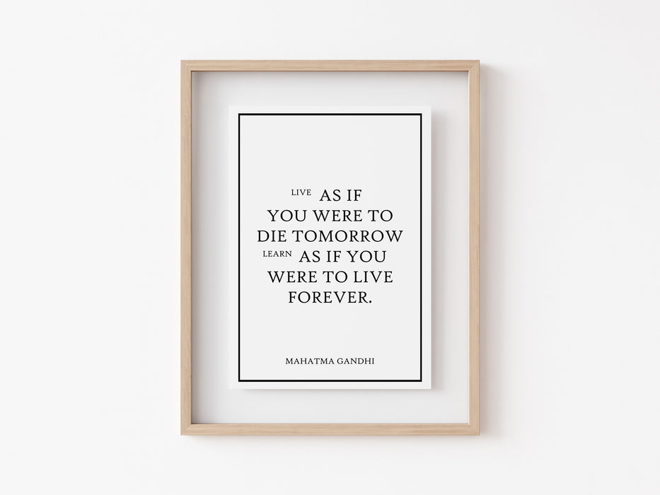 Live as if you were to die tomorrow  - Quote - Print