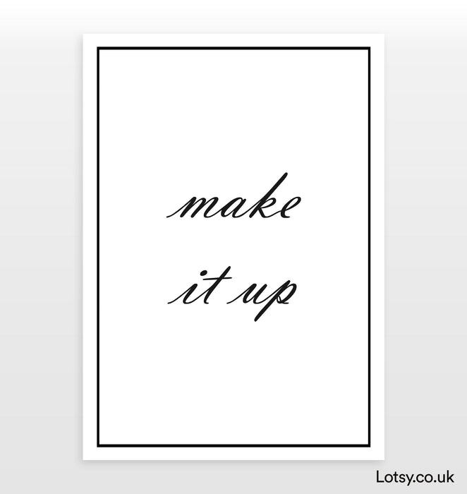 Make it up  - Quote - Print