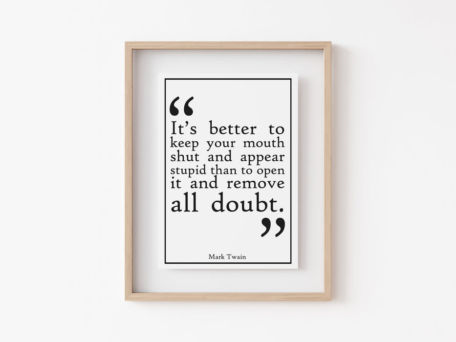It's better to keep your mouth shut  - Quote - Print