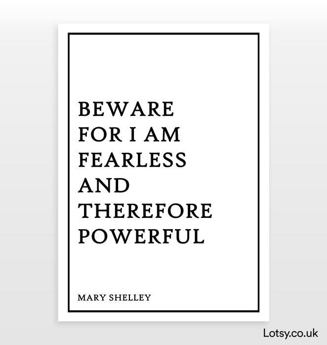 Beware for I am fearless and therefore powerful - Quote - Print