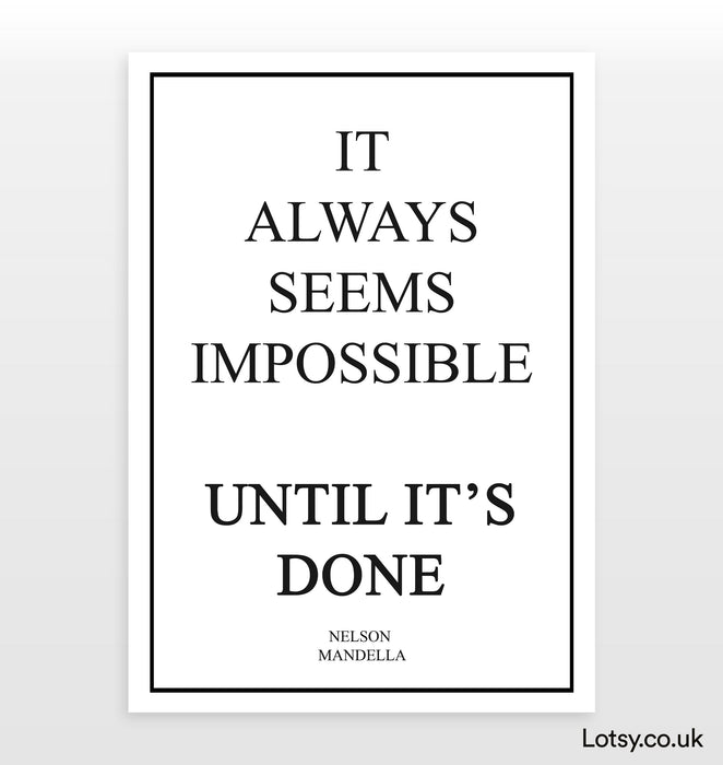 It Always Seems Impossible - Quote - Print